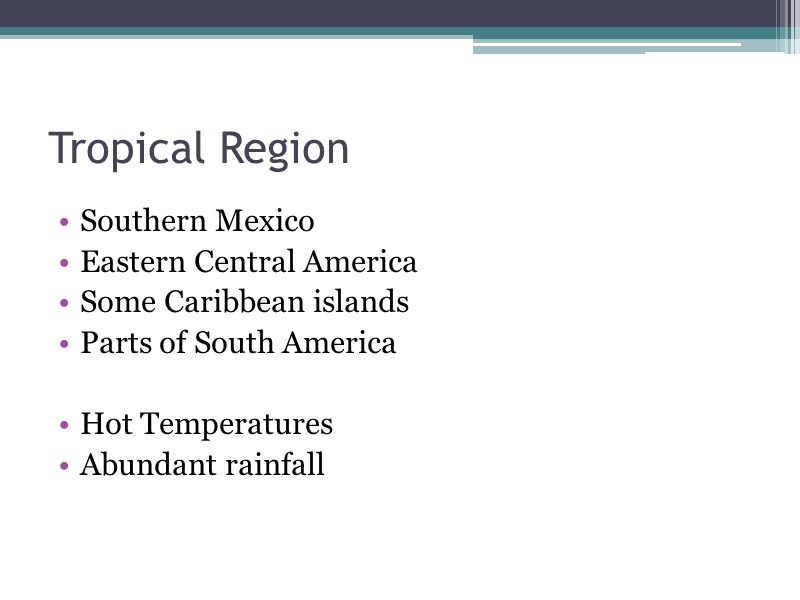 Tropical Region Southern Mexico Eastern Central America Some Caribbean islands Parts of South America